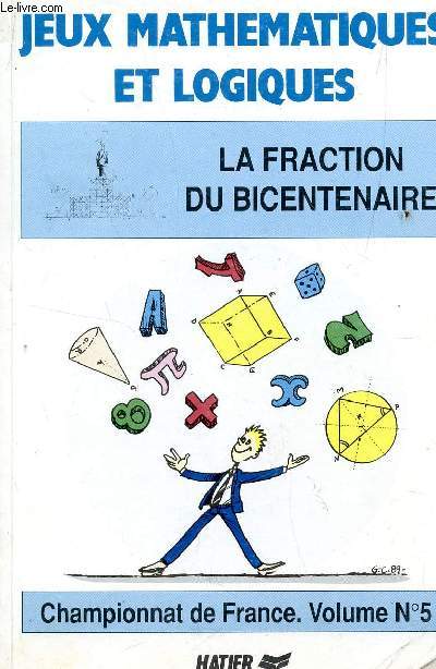 JEUX MATHEMATIQUES ET LOGIQUES - LA FRACTION DU BICENTENAIRE / CHAMPIONNAT DE FRANCE N5.