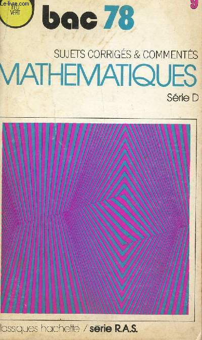 BAC 78/ MATHEMATIQUES - SUJETS CORRIGES ET COMMENTES - SERIE D / COLLECTION FEU VERT / SERIE R.A.S.