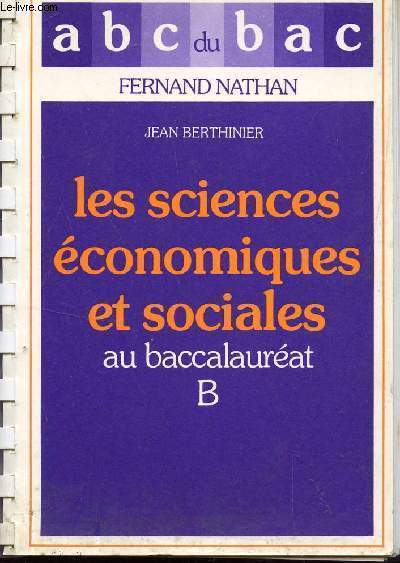 LES ABC DU BAC / LES SCIENCES ECONOMIQUES ET SOCIALES - AU BACCALAUREAT B.