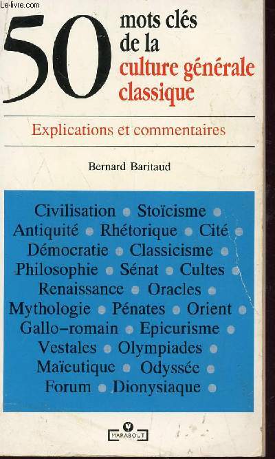 50 MOTS CLES DE LA CULTURE GENERALE CLASSIQUE / EXPLICATIONS ET COMMENTAIRES.