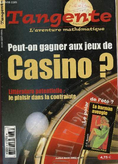 TANGENTE - L'AVENTURE MATHEMATIQUE - N87 - JUIL-AOUT 2002 / PEUT ON GAGNER AUX JEUX DE CASINO? - LITTERATURE POTENTIELLE: LE PLAISIR DANS LA CONTRAINTE - LE BARMAN AVEUGLE (LE POLAR DE L'ETE) ....