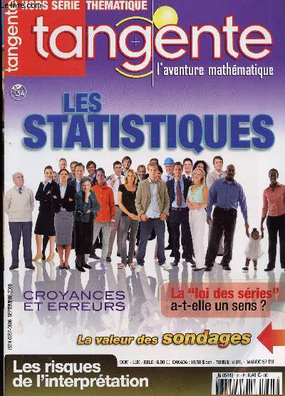 TANGENTE - L'AVENTURE MATHEMATIQUE - HORS SERIE N34 - SEPT 2008 / LES STATISTIQUES - LA LOI DES SERIES A T ELLE UN SENS? - CROYANCES ET ERREURS - LA VALEUR DES SONDAGES - LE S RISQUES DE L'INTERPRETATION...