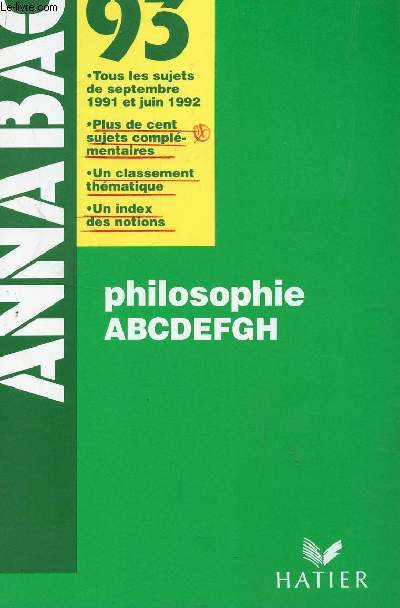 ANNABAC 93 / CORRIGES / PHILOSOPHIE / CLASSES DE ABCDEFG (TOUS LES SUJETS DESEPTEMBRE 1991 ET JUIN 1992).