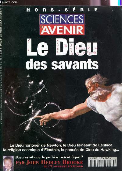 SCIENCES ET AVENIR - HORS SERIE - N137 - DECEMBRE 2003 / LE DIEU DES SAVANTS / LE DIEU HORLOGERDE NEWTON, LE DIEU FENEANT DE LAPLACE, LA RELIGION COSMIQUE D'EINSTEIN, ALA PENSEE DE DIEU DE HAWINKING... / DIEU EST IL UNE HYPOTHESE SCIENTIFIQUE? (J. HEDLEY