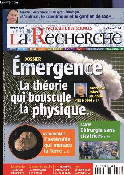 LA RECHERCHE - N405 - FEVRIER 2007 / DOSSIER: EMERGEANCE : LA THEORIE QUI BOUSCULE LA PHYSIQUE - L'ASTERODE QUI MENACE LA TERRE - CHIRURGIE SANS CICATRICE / INTERVIEW ROBERT LAUGHLIN...