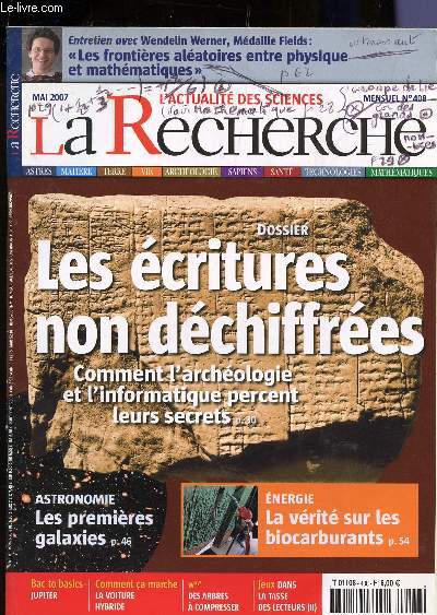 LA RECHERCHE - N408 - MAI 2007 / DOSSIER: LES ECRITURES NON DECHIFFREES - COMMENT L'ARCHEOLOGIE ET L'INFORMATIQUE PERCENT LEURS SECRETS / LES PREMIERES GALAXIES / LA VERITE SUR LES BIOCARBURANTS / JUPITER...