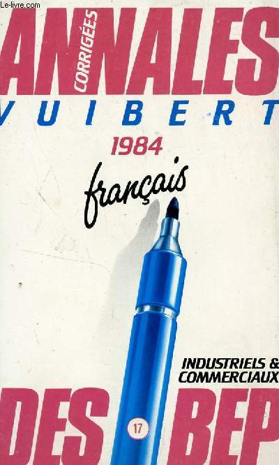 ANNALES VUIBERT CORRIGEES 1984 DES BEP INDUSTRIELS ET COMMERCIAUX - N17 / FRANCAIS.