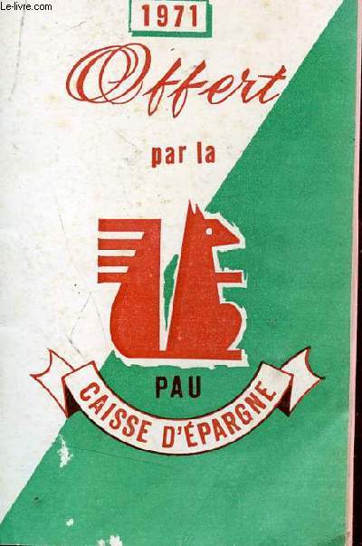 FASCICULE CALENDAIRE BANCAIRE - OFFERT PAR LA CAISSE D'EPARGNE DE PAU - ANNEE 1971.