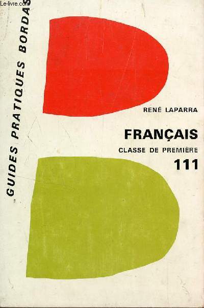 LE FRANCAIS - EN PREMIERE / HISTOIRE LITTERAIRE, EXPLICATION DE TEXTE, SUJETS D'EXAMEN, TRAITES OU ANALYSES / COLLECTION DES GUIDES PRATIQUES - N111.
