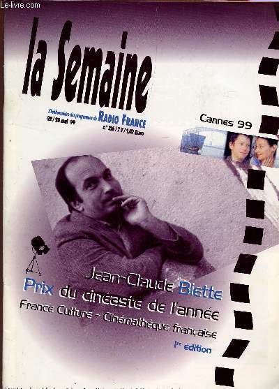 LA SEMAINE - L'HEBDOMADAIRE DES PROGRAMME DE RADIO FRANCE - N316 - 22/28 MAI / JEAN CLAUDE BIETTE, PRIX DU CINEASTE DE L'ANNEE - FRANCE CULTURE - CINEMATHEQUE FRANCAISE - CANNES 99 ....