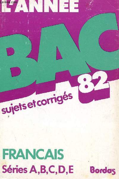 L'ANNEE BAC 82 - SUJETS ET CORRIGES / FRANCAIS - SERIES ABCDE.