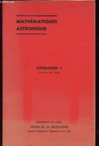 CATALOGUE 1 (AVEC PLAN DES SALLES) / MATHEAMTIQUES ASTRONOMIE / PALAIS DE LA DECOUVERTE.