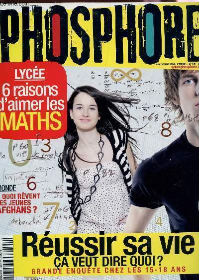 PHOSPHORE - N339 - SEPTEMBRE 2009 / LYCEE : 6 RAISONS D'AIMER LES MATHS / MONDE : A QUOI REVENT LES JEUNES AFGHANS? / REUSSIR SA VIE, CA VEUT DIRE QUOI? GRANDE ENQUETE CHEZ LES 15-18 ANS ....