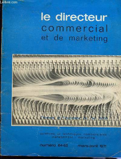 LE DIRECTEUR COMMERCIAL ET DE MARKETING / NUMERO 64-65 - MARS-AVRIL 1971 / COLLECTION SCIENCES ET TECHNIQUE COMMERCIALES, MANAGEMENT, MARKETING.