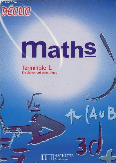 MATHEMATIQUES - TERMINALE L 'ENSEIGNEMENT DE SPECIALITE) / COLLECTION DECLIC.