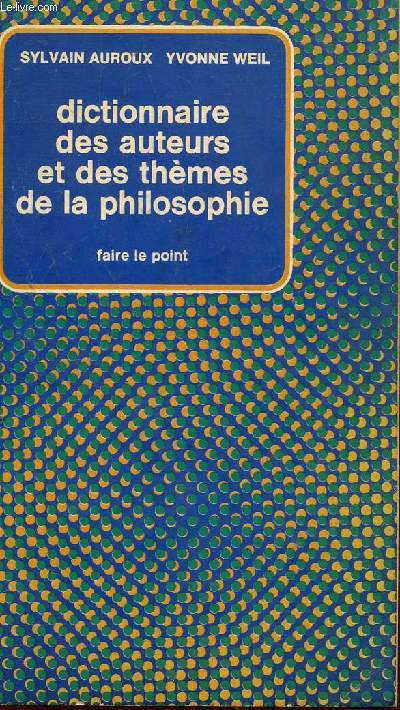 DICTIONNAIRE DES AUTEURS ET DES THEMES DE LA PHILOSOPHIE / COLLECTION FAIRE LE POINT.