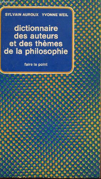 DICTIONNAIRE DES AUTEURS ET DES THEMES DE LA PHILOSOPHIE / COLLECTION FAIRE LE POINT.