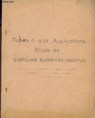 TUBES A GAZ - APPLICATIONS - ETUDE DE QUELQUES SYSTEMES ASSERVIS.