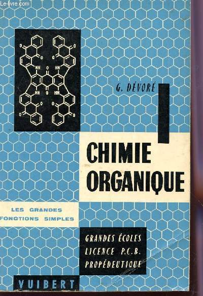 CHIMIE ORGANIQUE / LES GRANDES FONCTIONS SIMPLES / GRANDES ECOLES, LICENCE P.C.B., PROPEDEUTIQUE / DEUXIEME EDITION.