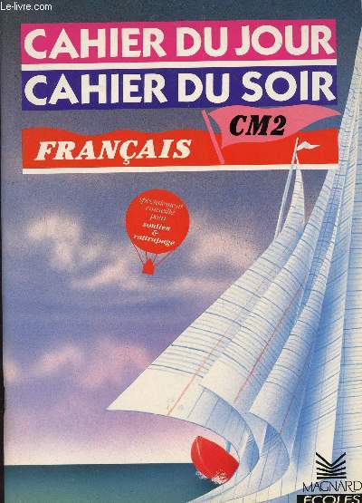 FRANCAIS - CLASSE DE CM2 / COLLECTION CAHIER DU JOUR CAHIER DU SOIR / SPECIALEMENT CONSEILLE POUR SOUTIEN ET RATTRAPAGE.