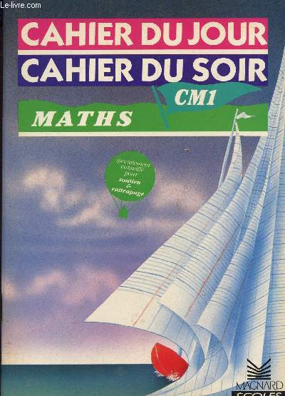 MATHS - CLASSE DE CM1 / COLLECTION CAHIER DU JOUR CAHIER DU SOIR / SPECIALEMENT CONSEILLE POUR SOUTIEN ET RATTRAPAGE.