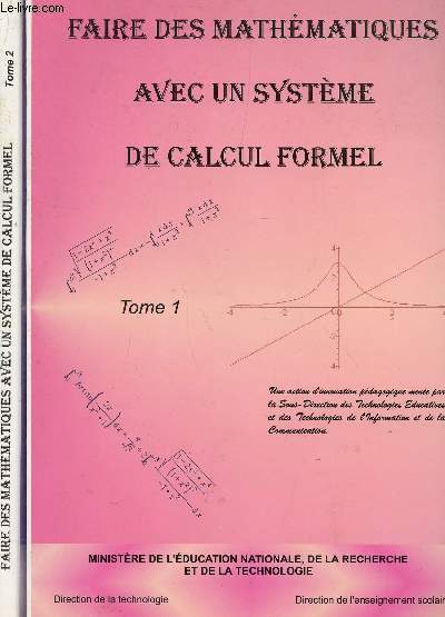 FAIRE DES MATHEMATIQUES AVEC UN SYSTEME DE CALCUL FORMEL - EN 2 TOMES.