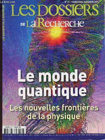 LES DOSSIERS DE LA RECHERCHE / N29 - NOVEMBRE 2007 / LE MONDE QUANTIQUE - LES NOUVELLES FRONTIERES DE LA PHYSIQUE ...