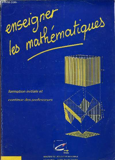 ENSEIGNER LES MATHEMATIQUES / FORMATION INITIALE ET CONTINUE DES PROFESSEURS.