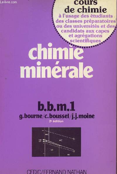 CHIMIE MINERALE - - b.b.m 1 / COURS DE CHIMIE - A L'USAGE DES ETUDIANTS DES CLASSES PREPARATOIRES OU DES UNIVERSITES ET DES CANDIDATS AUX CAPES ET AGREGATIONS SCIENTIFIQUES.