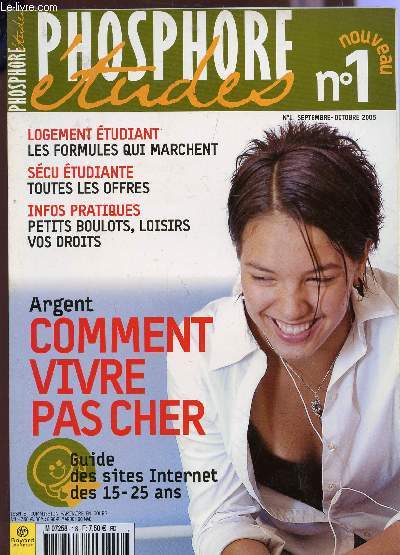 PHOSPHORE ETUDES / N1 - SEPTEMBRE-OCTOBRE 2005 / COMMENT VIVE PAS CHER - GUIDE DES SITES INTERNET DES 15-25 ANS - LOGMENT ETUDIANT : LES FORMULES QUI MARCHENT - SECU ETUDIANTE : TOUTES LES OFFRES ...