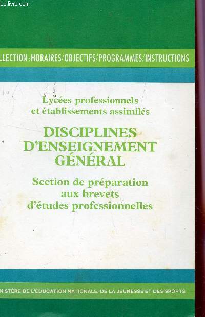 DISCIPLINES D'ENSEIGNEMENT GENERAL - SECTION DE PREPARATION AUX BREVETS D'ETUDES PROFESSIONNELLES / LYCEES PROFESSIONNELS ET ETABLISSEMENTS ASSIMILES / COLLECTION HORAIRES, OBJECTIFS, PROGRAMMES, INSTRUCTIONS.