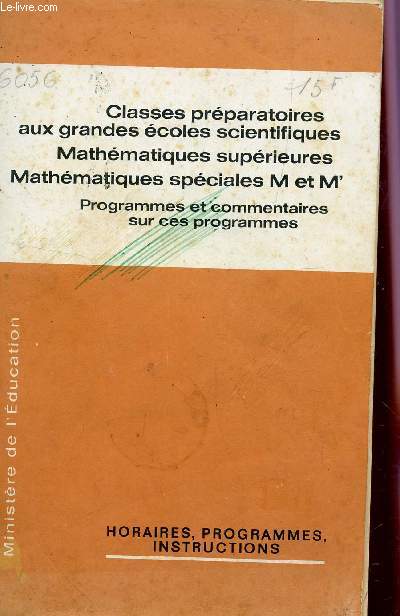 CLASSES PREPARATOIRES AUX GRANDES ECOLES SCIENTIFIQUES - MATHEMATIQUES SUPERIEURES - MATHEMATIQUES SPECIALES M ET M' - PROGRAMMES ET COMMENTAIRES SUR CES PROGRAMMES / BROCHURE N6056 / COLLECTION HORAIRES, OBJECTIFS, PROGRAMMES, INSTRUCTIONS.