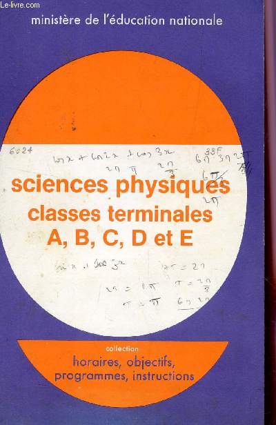 SCIENCES PHYSIQUES - CLASSES DE TERMINALES ABCDE / BROCHURE N6024 / COLLECTION HORAIRES, OBJECTIFS, PROGRAMMES, INSTRUCTIONS.