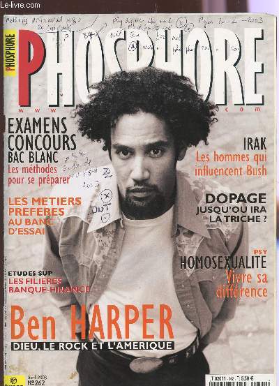 PHOSPHORE - N262 - AVRIL 2003 / BEN HARPER, DIEU, LE ROCK ET L'AMERIQUE - EXAMENS, CONCOURS, BAC BLANC - IRAK : LES HOMMES QUI INFLUENCENT BUSH - DOPAGE: JUSQU'OU IRA LA TRICHE? - HOMOSEXUALITE : VIVRE SA SEXUALITE....