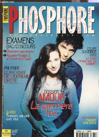 PHOSPHORE - N252 - JUIN 2002 / DOSSIER AMOUR : LA PREMIERE FOIS / EXAMENS BAC, CONCOURS - LE VRAI VISAGE DE L'EXREME DROITE - COUPE DU MONDE 2002 - PASSER SON BAFA - TROUVER UN JOB CET ETE....