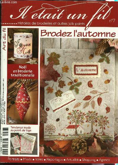 IL ETAIT UN FIL - N7 - OCT-NOV-DEC 2011 / BORDEZ L'AUTOMNE - NOEL EN BRODERIE TRADITIONNELLES - TENDANCE MODE EN POINT DE TIGE / CREATIONS I. GLAVAGNO, N. BOURDON, C. SEGALA, V. OUACHE, C. G. FURYKIEWICZ ...