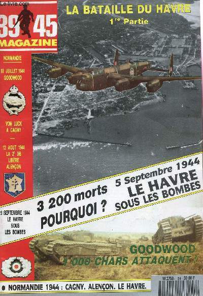 39-45 MAGAZINE / N54 - 4e TRIMESTRE 1990 / LA BATAILLE DU HAVRE (1ere PARTIE) / 18 JUILLET 1944 GOODWOOD - VON LUCK A CAGNY - 12 AOUT 1944 : LA 2e DB LIBERE ALENCON...