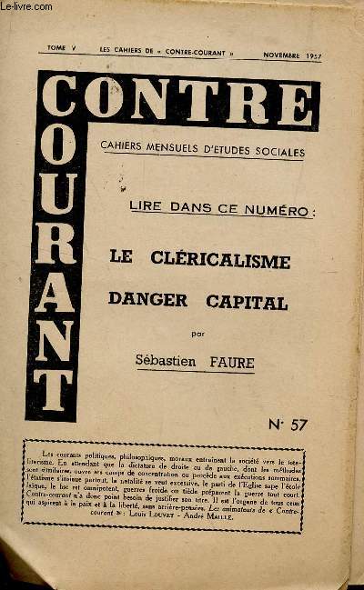 CONTRE COURANT - CAHIERS - TOME V - NOVEMBRE 1957 / LE CLERICALISME DANGER CAPITAL PAR S. FAURE (N57).
