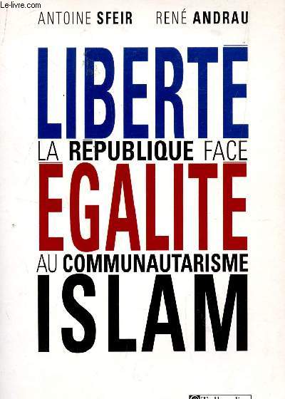 LIBERTE EGALITE ISLAM - LA REPUBLIQUE FACE AU COMMUNAUTARISME.