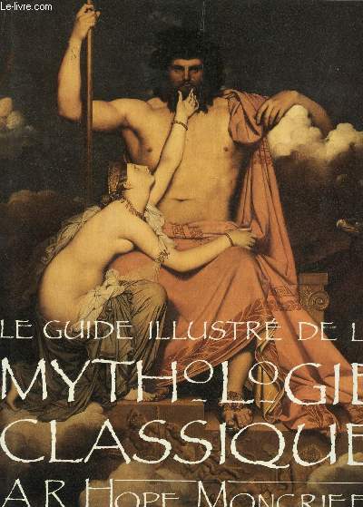 LE GUIDE ILLUSTRE DE LA MYTHOLOGIE CLASSIQUE.