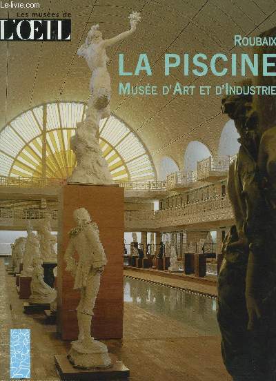 LA PISCINE -MUSEE D'ART ET D'INDUSTRIE - ROUBAI / COLLECTION LES MUSEES DE L'OEIL.