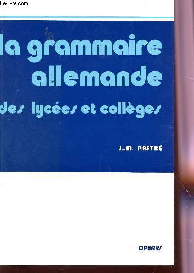 LA GRAMMAIRE ALLEMANDE DES LYCEES ET COLLEGES.