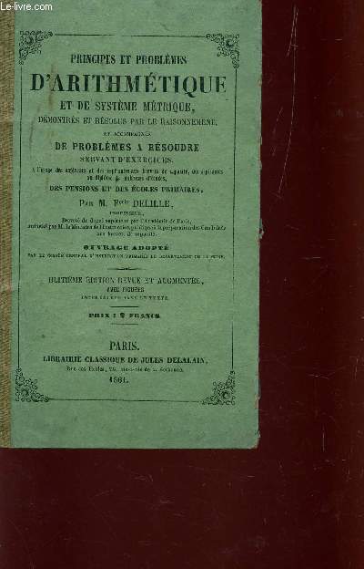 PRINCIPES ET PROBLEMES D'ARITHMETIQUE ET DE SYSTEME METRIQUE, DEMONTRES ET RESOLUS PAR LE RAISONNEMENT / HUITIEME EDITION.