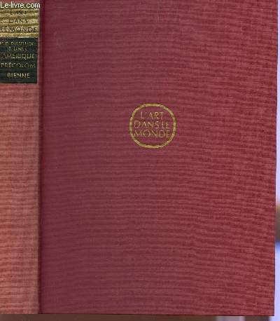 AMERIQUE PRECOLOMBIENNE / COLLECTION L'ART DANS LE MONDE - FONDEMENTS HISTORIQUES, SOCIOLOGIQUE ET RELIGIEUX.