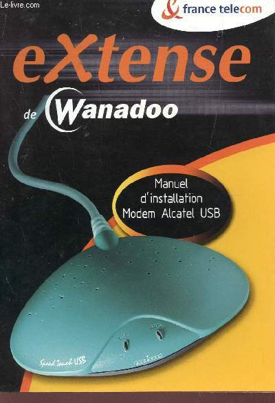 EXTENSE DE WANADOO - MANUEL D'INSTALLATION MODEM ALCATEL USB.