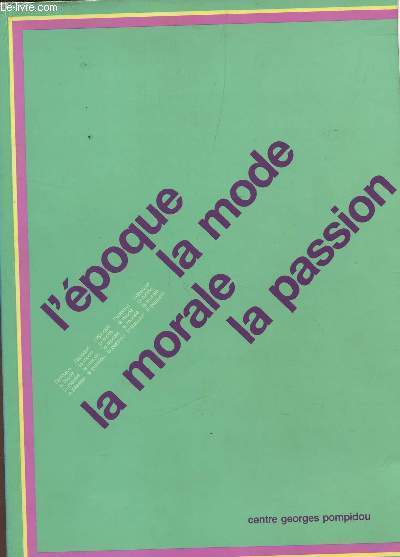 L'EPOQUE, LA MODE, LA MORALE, LA PASSION - ASPECTS DE L'ART D'AUJOURD'HUI (1977-1987) / MUSEE D'ART MODERNE DU 21 MAI AU 17 AOUT 1987.