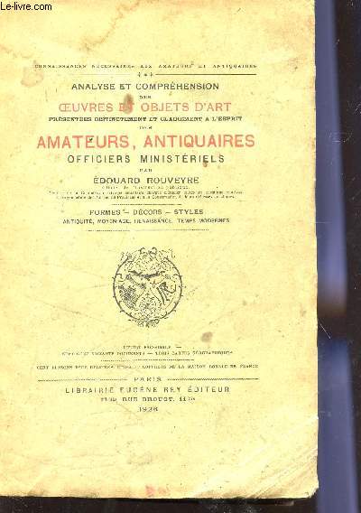 ANALYSE ET COMPREHENSION DES OEUVRES ET OBJETS D'ART / FORMES, DECORS, STYLES / PRESENTEES DISTINCTEMENT ET CLAIREMENT A L'ESPRIT DES AMATEURS, ANTIQUAIRES OFFICIERS MINISTERIELS.