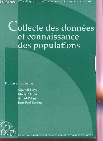 COLLECTE DES DONNEES ET CONNAISSANCE DES POPULATIONS / ACTES DU XIIe COLLOQUE NATIONAL DE DEMOGRAPHIE - AMIEN, MAI 2002.