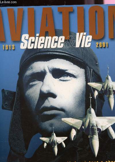 AVIATION (1913-2001) - SCIENCE ET VIE TEMOIN DU SIECLE OU TUOT A CHANGE.