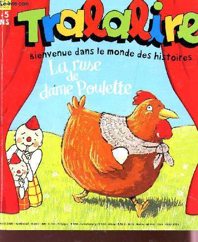 TRALALIRE - BIENVENUE DANS LE MONDE DES HISTOIRE / LA RUSE DE DAME POULETTE / AVRIL 2006.